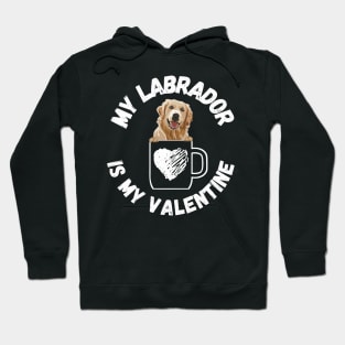 My Labrador is my Valentine Hoodie